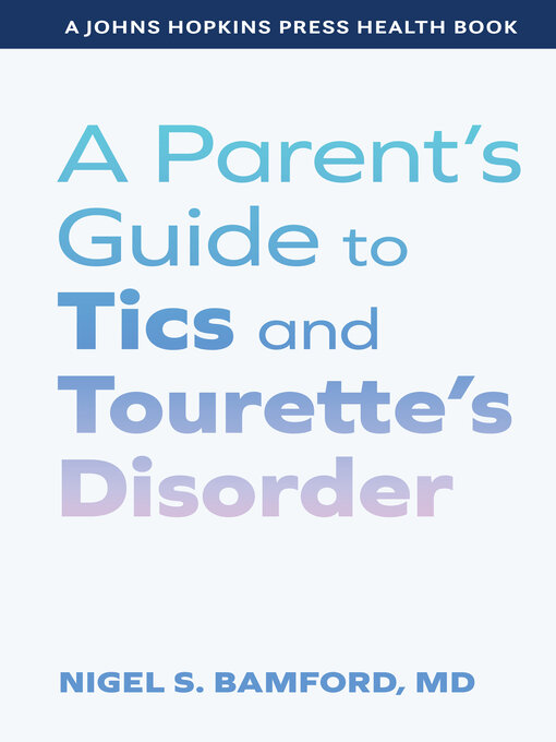 Title details for A Parent's Guide to Tics and Tourette's Disorder by Nigel S. Bamford - Available